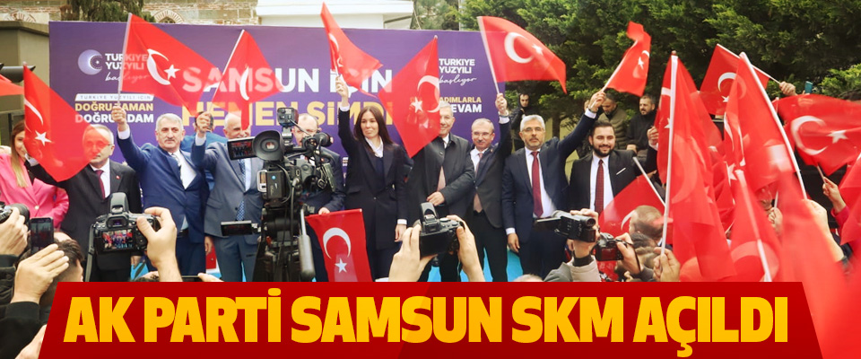 Ak Parti Samsun SKM Açıldı