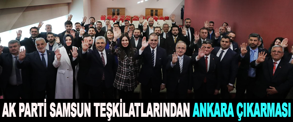 Ak Parti Samsun Teşkilatlarından Ankara Çıkarması