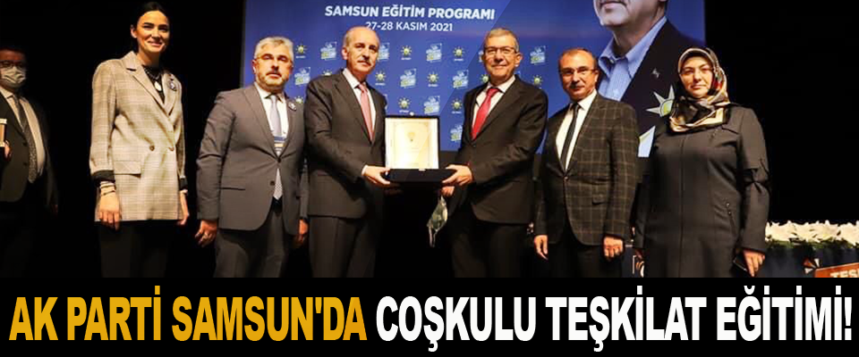 Ak Parti Samsun'da Coşkulu Teşkilat Eğitimi!