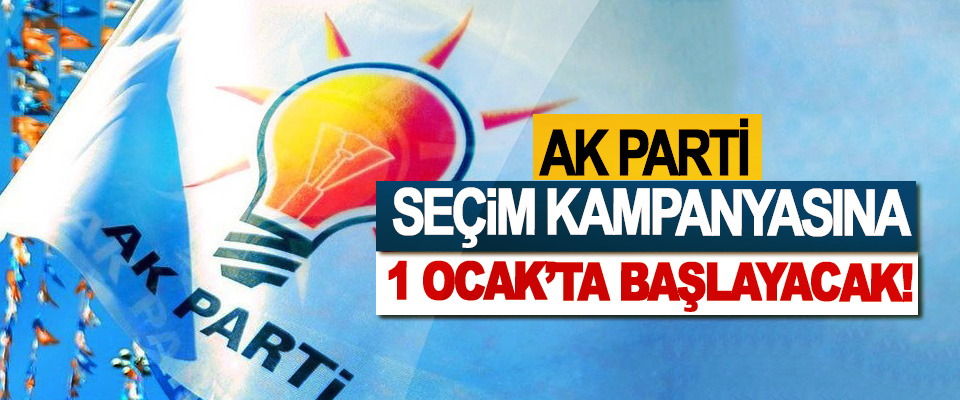 Ak Parti seçim kampanyasına 1 Ocak’ta başlayacak!