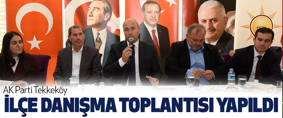 AK Parti Tekkeköy İlçe Danışma Toplantısı Yapıldı