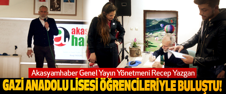 Akasyamhaber Genel Yayın Yönetmeni Recep Yazgan Samsun Gazi Anadolu Lisesi öğrencileriyle buluştu!