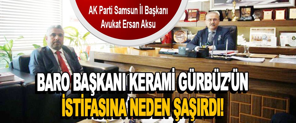 Aksu Baro Başkanı Kerami Gürbüz’ün İstifasına Neden Şaşırdı!
