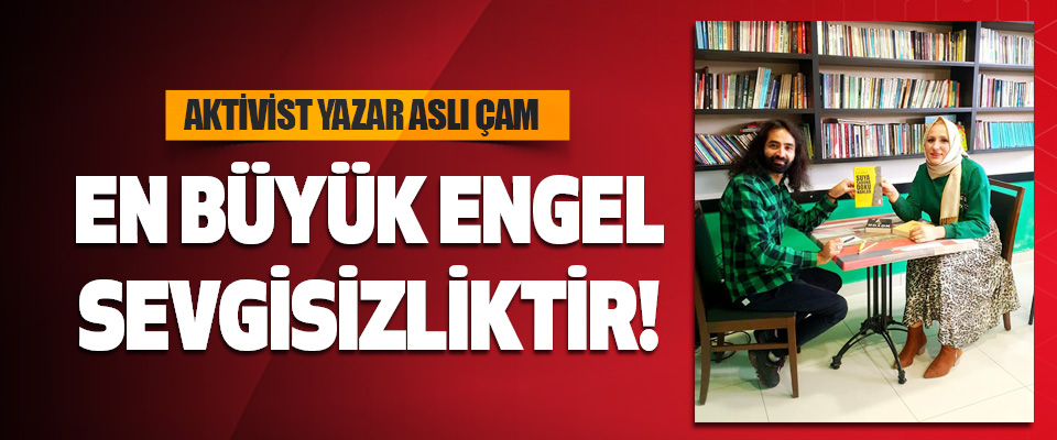 Aktivist Yazar Aslı Çam 