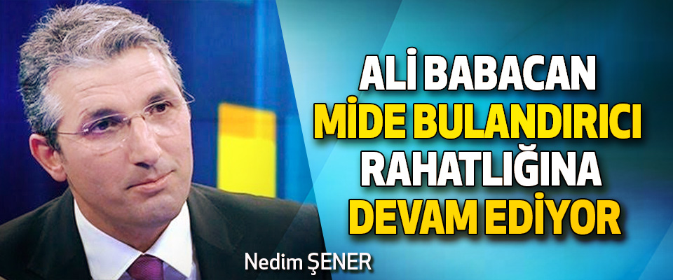 Ali Babacan Mide Bulandırıcı Rahatlığına Devam Ediyor