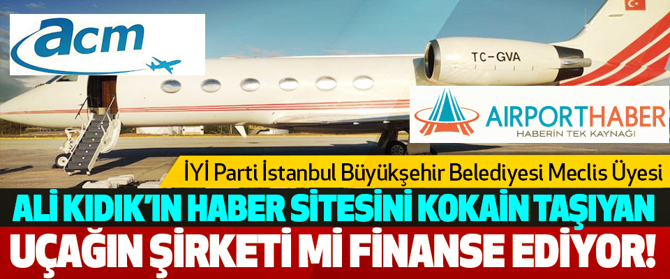 Ali Kıdık’ın Haber Sitesini Kokain Taşıyan Uçağın Şirketi Mi Finanse Ediyor!