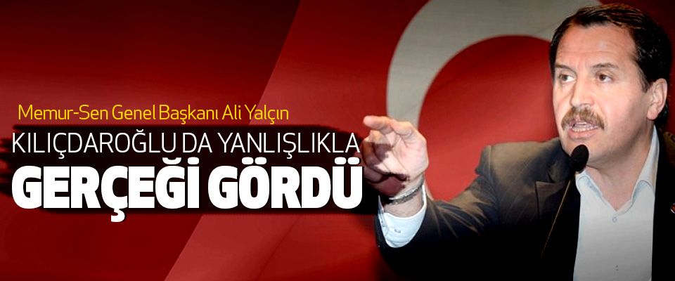 Ali Yalçın, Kılıçdaroğlu da Yanlışlıkla Gerçeği Gördü