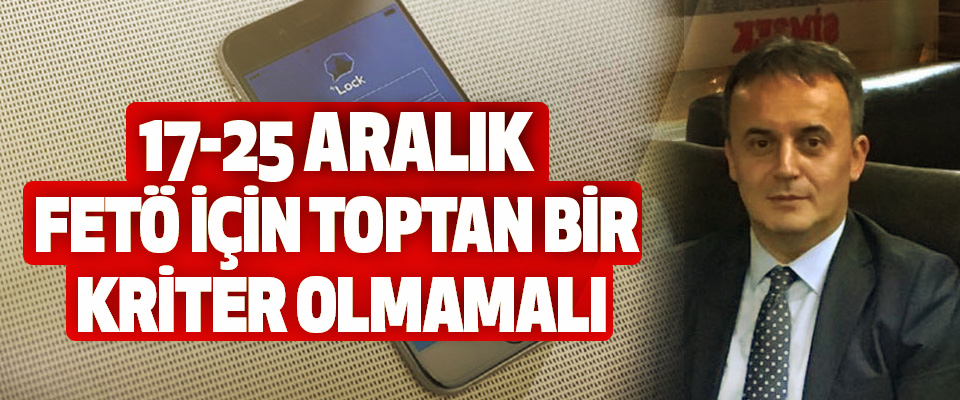  Ankara Cumhuriyet Başsavcısı Yüksel Kocaman: 17-25 Aralık FETÖ için toptan bir kriter olmamalı