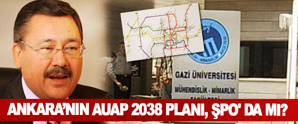 Ankara'nın AUAP 2038 Planı, ŞPO' da mı?