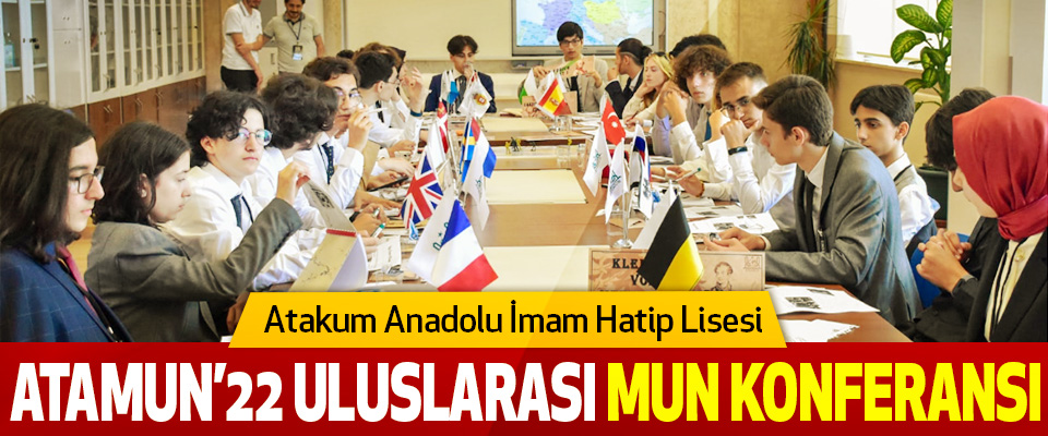 Atakum Anadolu İmam Hatip Lisesi  Atamun’22 Uluslarası Mun Konferansı