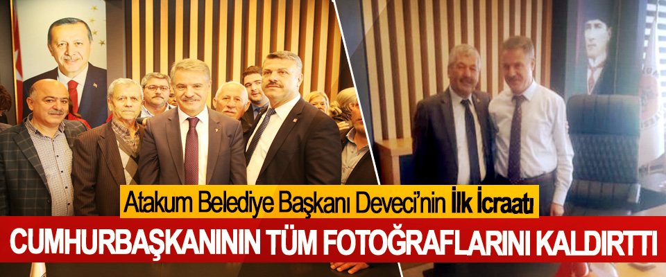 Atakum Belediye Başkanı Deveci Cumhurbaşkanının Tüm Fotoğraflarını Kaldırttı