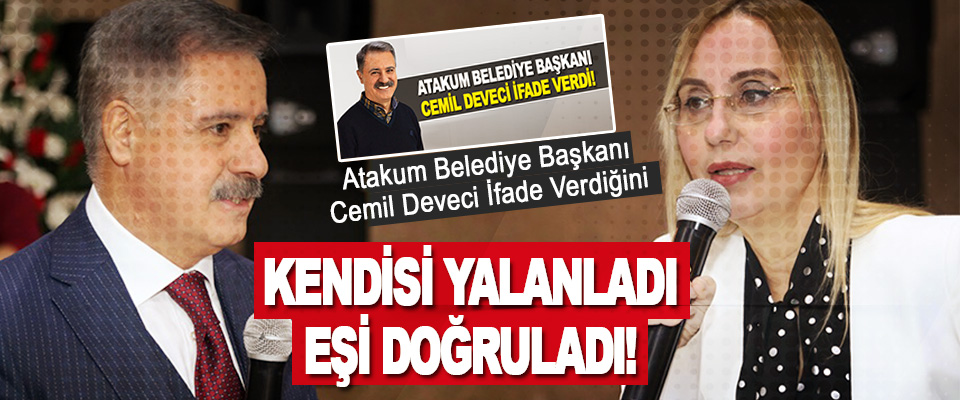 Atakum Belediye Başkanı Cemil Deveci İfade Verdiğini Kendisi Yalanladı Eşi Doğruladı!