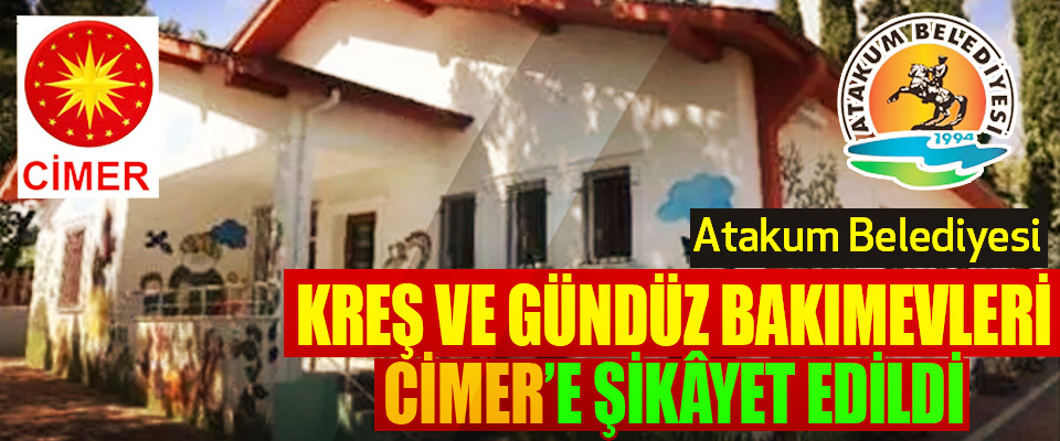 Atakum Belediyesi Kreş ve Gündüz Bakımevleri Cimer’e Şikâyet Edildi