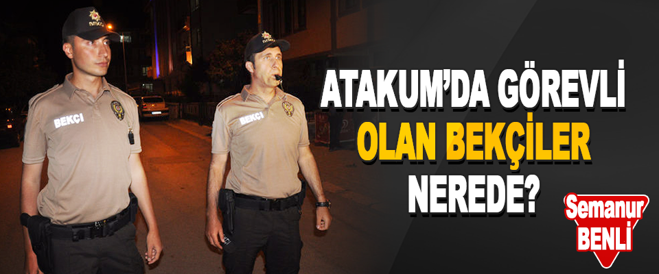 Atakum’da Görevli Olan Bekçiler Nerede?