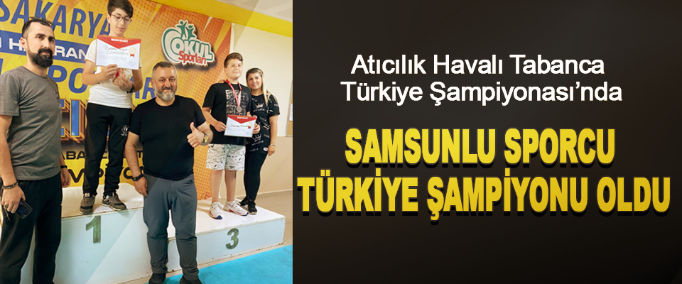 Atıcılık Havalı Tabanca Türkiye Şampiyonası’nda Samsunlu Sporcu Türkiye Şampiyonu Oldu