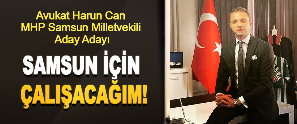 Avukat Harun Can MHP Samsun Milletvekili Aday Adayı