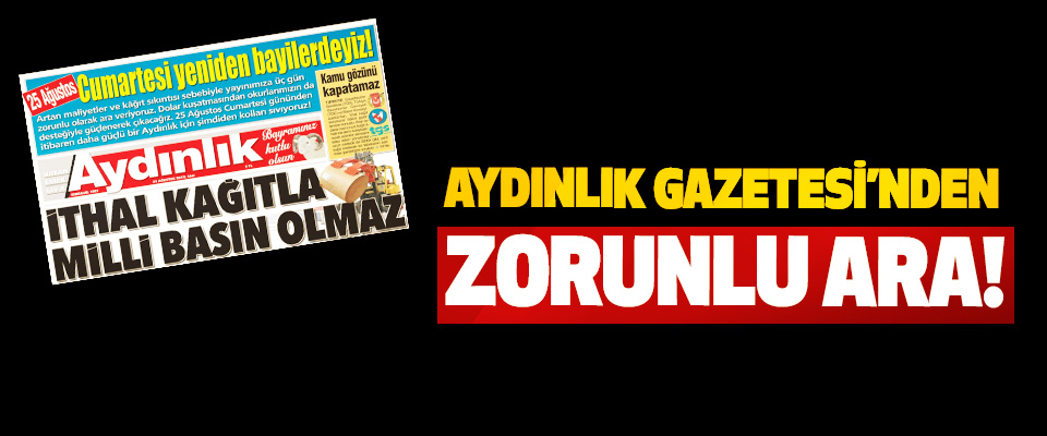 Aydınlık gazetesi’nden zorunlu ara!