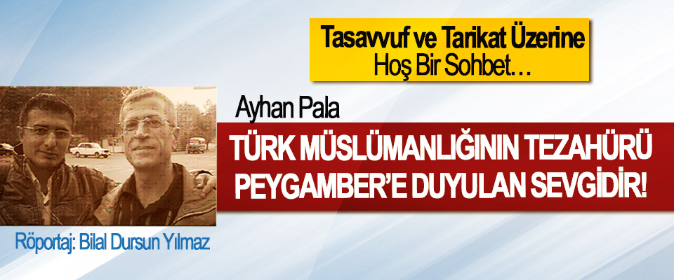 Ayhan Pala: Türk Müslümanlığının Tezahürü Peygamber’e Duyulan Sevgidir