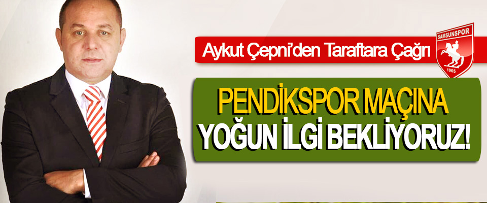 Aykut Çepni’den Taraftara Çağrı: Pendikspor maçına yoğun ilgi bekliyoruz!