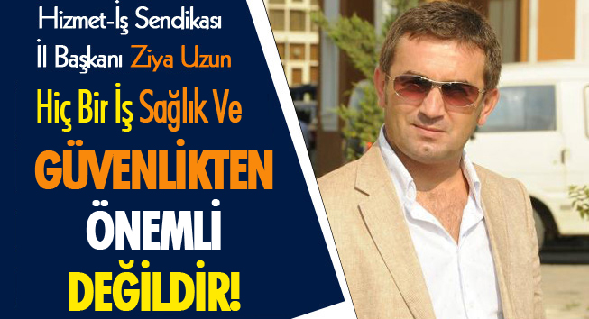 Hiç Bir İş Sağlık Ve Güvenlikten Önemli Değildir!