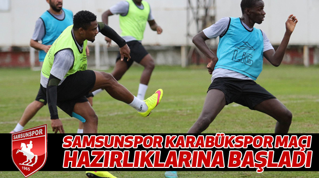 Samsunspor Karabükspor Maçı Hazırlıklarına Başladı