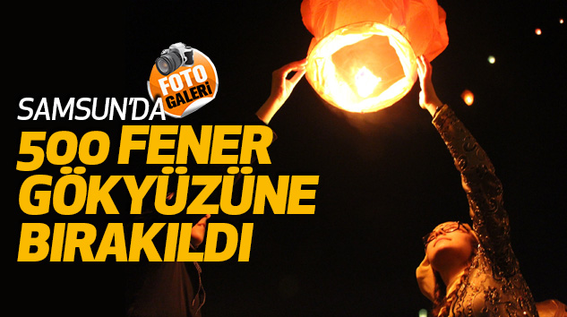 Samsun’da 500 Fener Gökyüzüne Bırakıldı