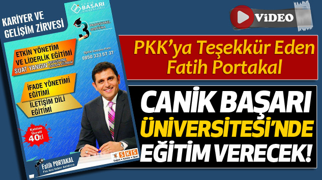 PKK’ya Teşekkür Eden Fatih Portakal  Canik başarı üniversitesi’nde eğitim verecek!