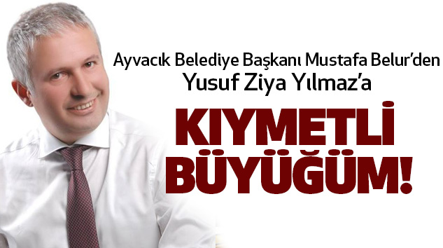 Ayvacık Belediye Başkanı Mustafa Belur’den Yusuf Ziya Yılmaz’a