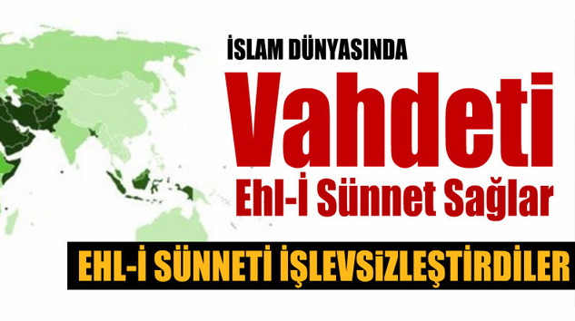 İslam dünyasında Birliği Ehl-İ Sünnet Sağlar