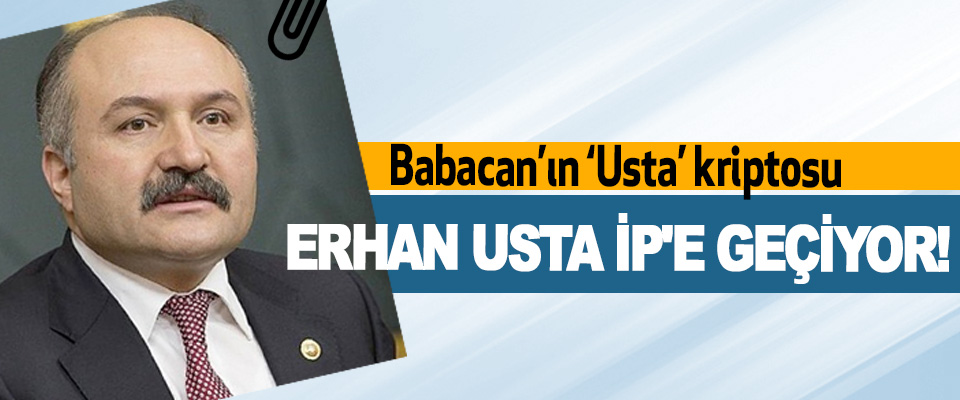 Babacan’ın Usta Kriptosu Erhan Usta İP'e geçiyor!