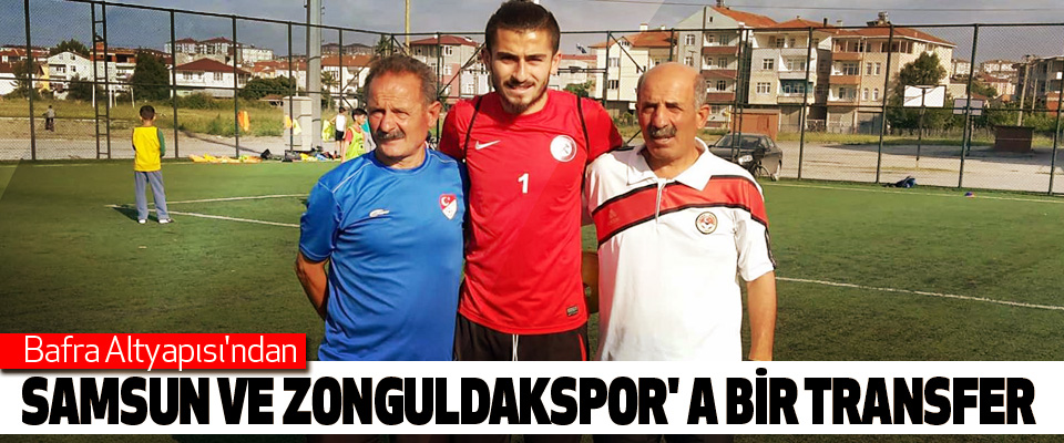 Bafra Altyapısı'ndan Samsun Ve Zonguldakspor' a Bir Transfer