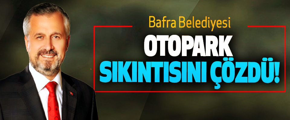 Bafra Belediyesi Otopark Sıkıntısını Çözdü!