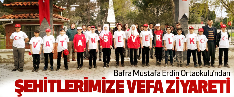 Bafra Mustafa Erdin Ortaokulu’ndan Şehitlerimize Vefa Ziyareti