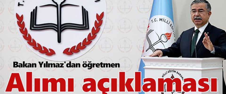 Bakan Yılmaz'dan öğretmen alımı açıklaması