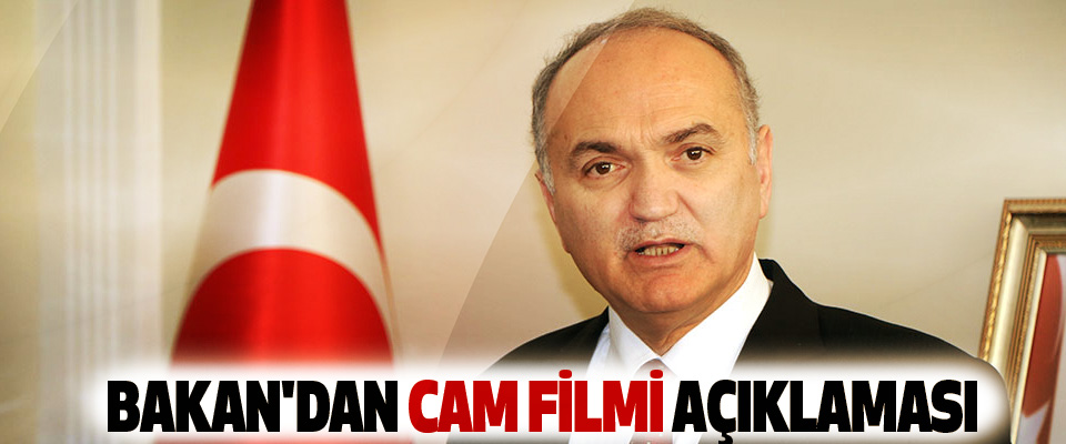 Bakan'dan Cam Filmi Açıklaması
