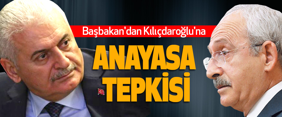 Başbakan'dan Kılıçdaroğlu'na Anayasa Tepkisi