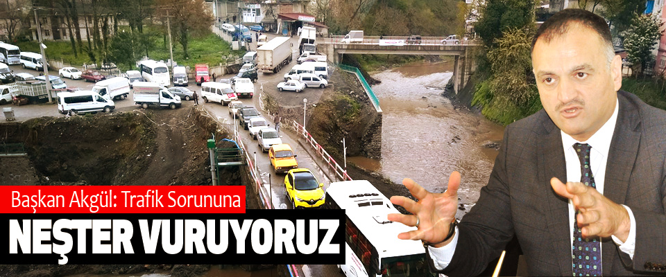 Başkan Akgül: Trafik Sorununa Neşter Vuruyoruz