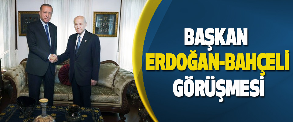 Başkan Erdoğan-Bahçeli Görüşmesi