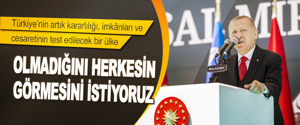 Başkan Erdoğan “Türkiye’nin Artık Kararlılığı, İmkânları ve Cesaretinin Test Edilecek Bir Ülke Olmadığını Herkesin Görmesini İstiyoruz”