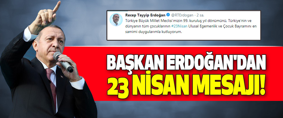 Başkan Erdoğan'dan 23 Nisan Mesajı!