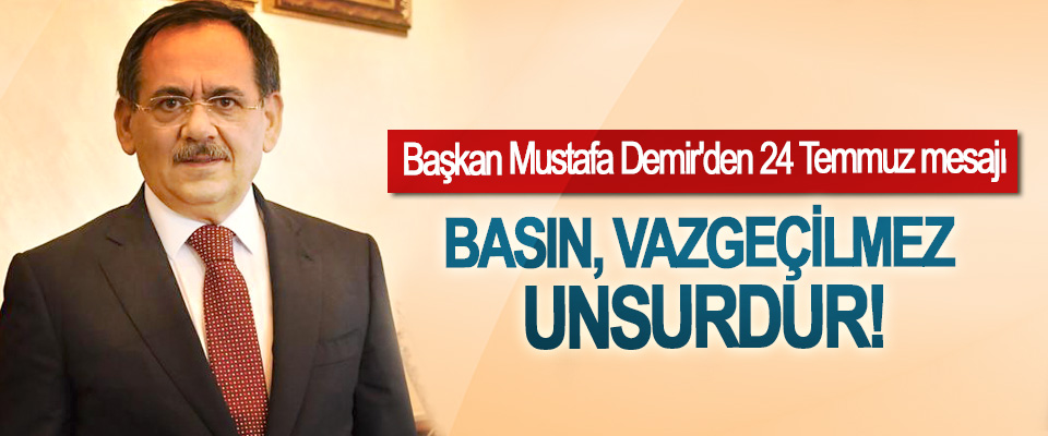 Başkan Mustafa Demir'den 24 Temmuz mesajı
