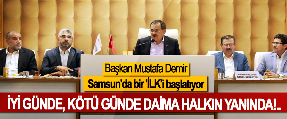 Başkan Mustafa Demir Samsun'da bir 'İLK'i başlatıyor