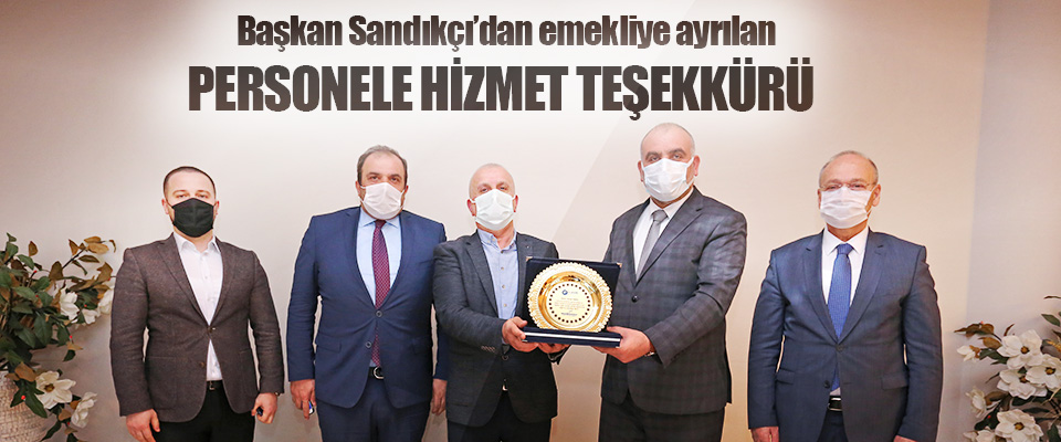 Başkan Sandıkçı’dan emekliye ayrılan Personele Hizmet Teşekkürü