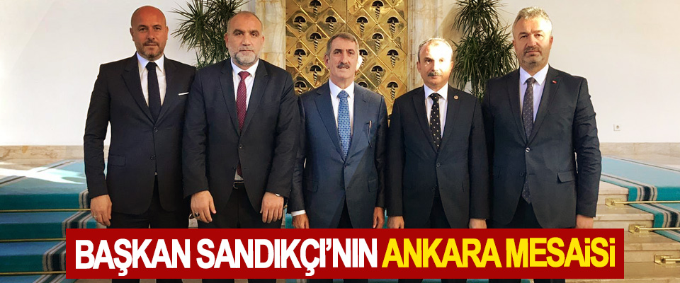 Başkan Sandıkçı’nın Ankara Mesaisi