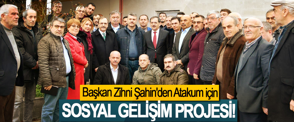 Başkan Zihni Şahin'den Atakum için Sosyal gelişim projesi!