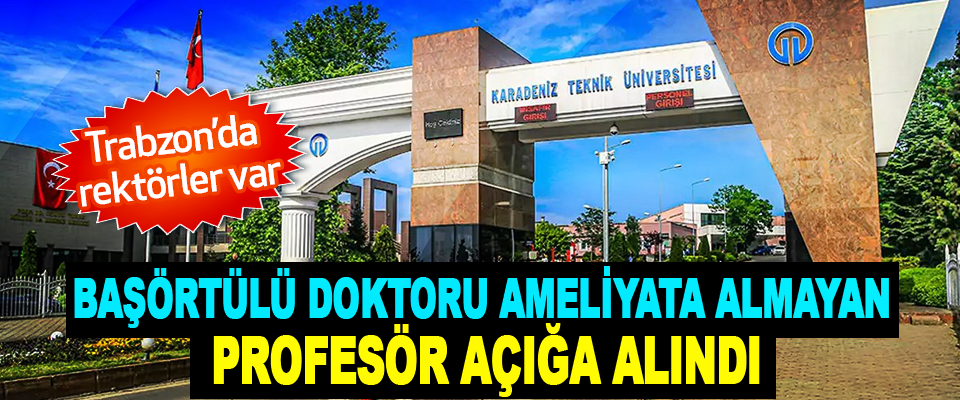 Başörtülü Doktoru Ameliyata Almayan Profesör Açığa Alındı
