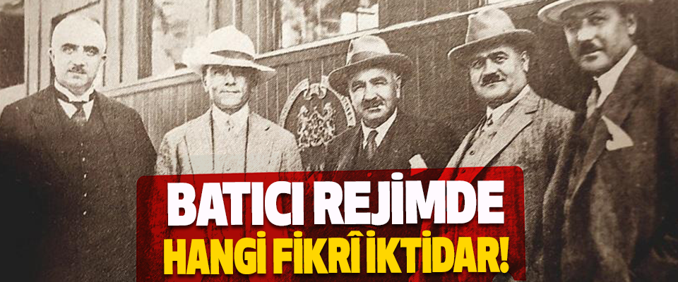Batıcı Rejimde Hangi Fikrî İktidar!