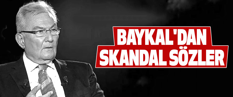 Baykal'dan Skandal Sözler