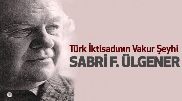Türk İktisadının Vakur Şeyhi Sabri F. Ülgener