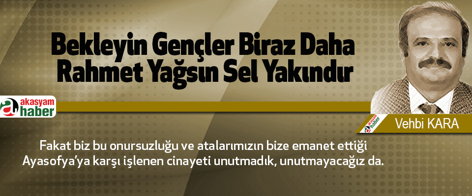 Bekleyin Gençler Biraz Daha Rahmet Yağsın Sel Yakındır